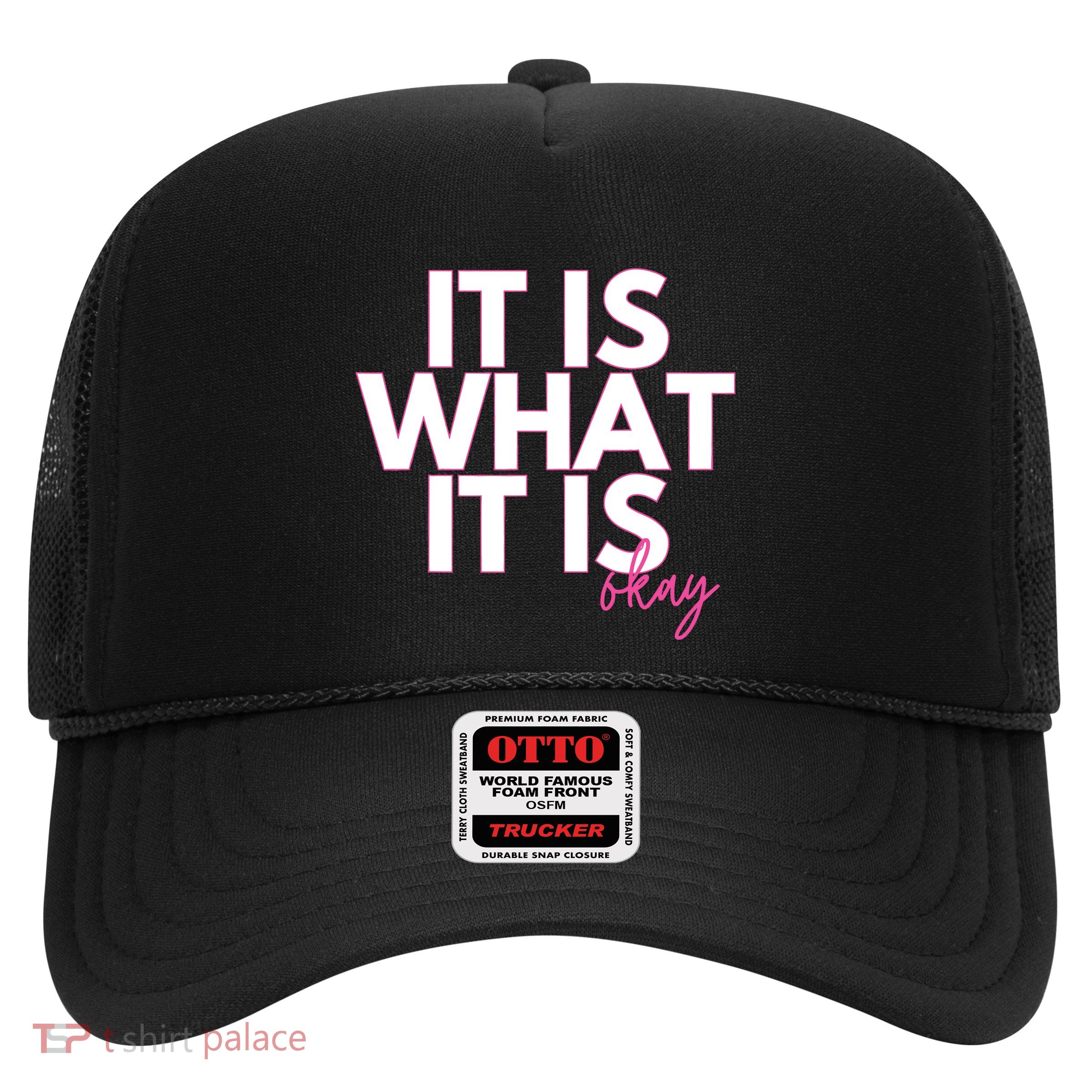 It Is What It Is Okay Trucker Hat