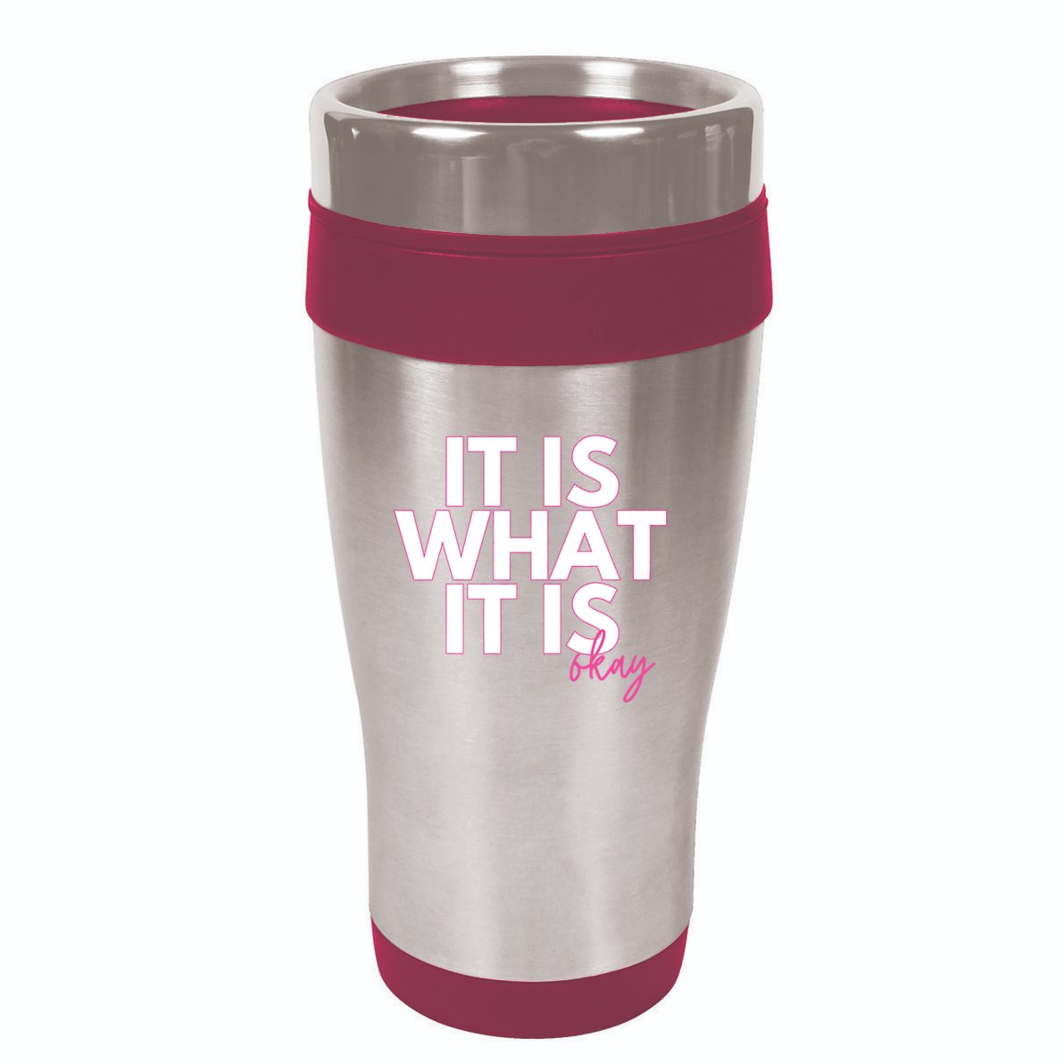 It Is What It Is Okay 16oz Travel Tumbler