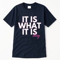 It Is What It Is Okay Tall T-Shirt