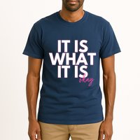 It Is What It Is Okay Tall T-Shirt
