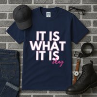 It Is What It Is Okay Tall T-Shirt