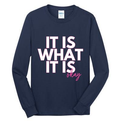 It Is What It Is Okay Tall Long Sleeve T-Shirt