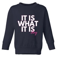 It Is What It Is Okay Toddler Sweatshirt