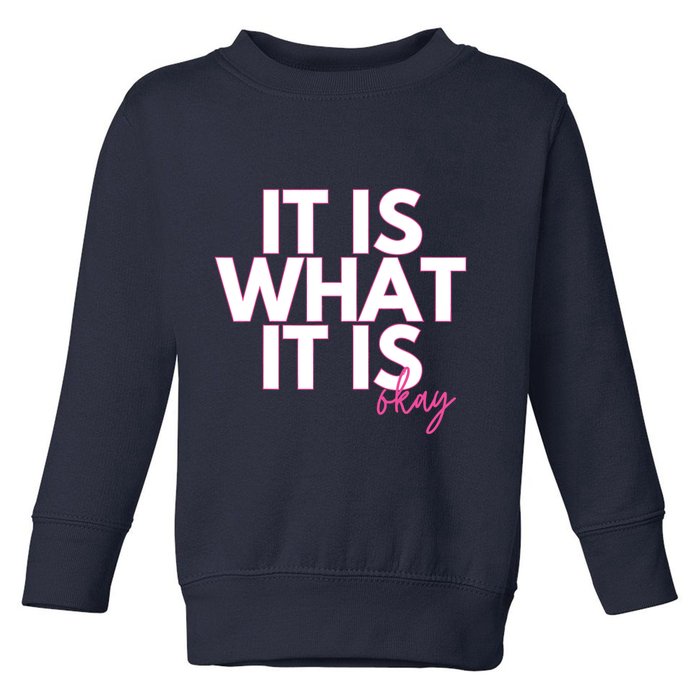 It Is What It Is Okay Toddler Sweatshirt