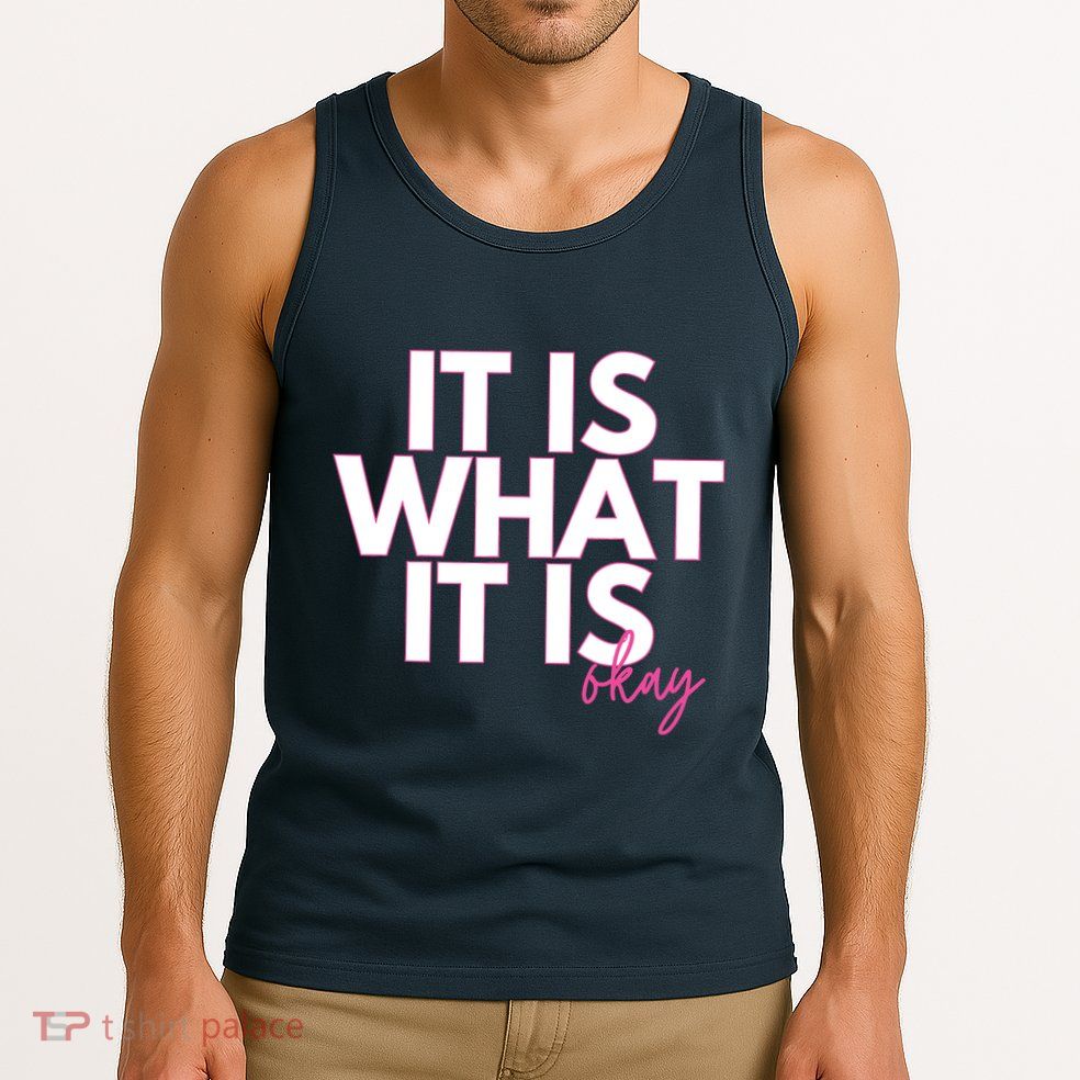 It Is What It Is Okay Tank Top