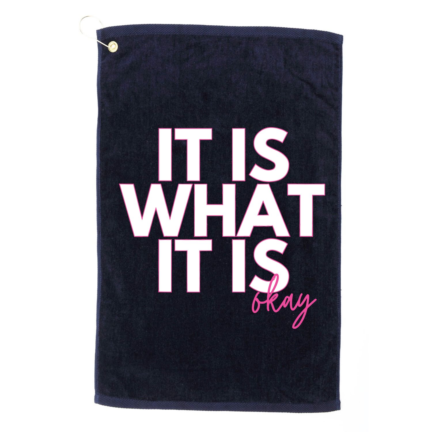 It Is What It Is Okay Golf Towel