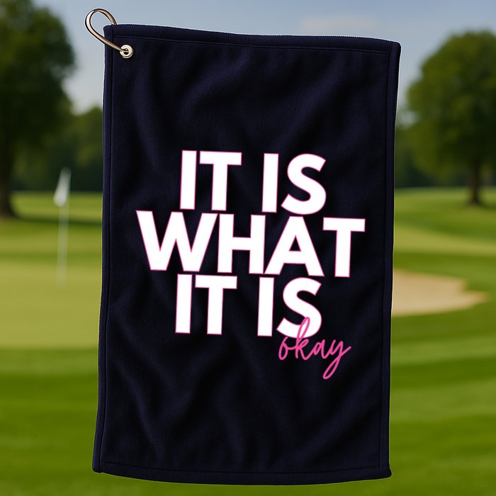 It Is What It Is Okay Golf Towel