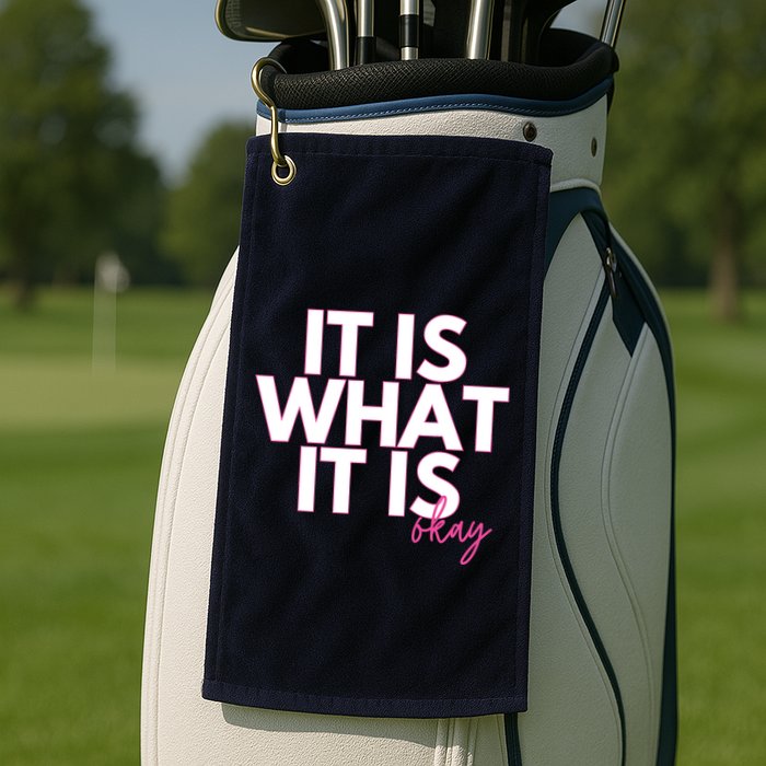 It Is What It Is Okay Golf Towel