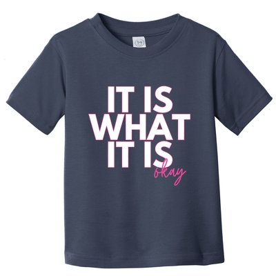 It Is What It Is Okay Toddler T-Shirt