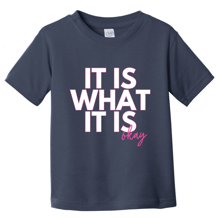 It Is What It Is Okay Toddler T-Shirt