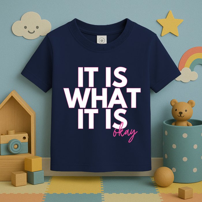 It Is What It Is Okay Toddler T-Shirt