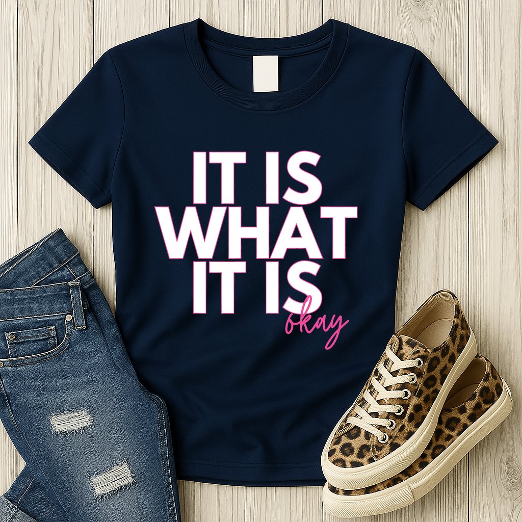 It Is What It Is Okay Womens T-Shirt