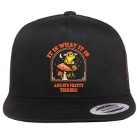 It Is What It Is And Its Pretty Terrible Flat Bill Trucker Hat