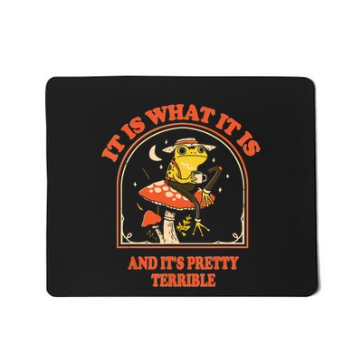 It Is What It Is And Its Pretty Terrible Mousepad