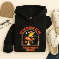 It Is What It Is And ItS Pretty Terrible Funny Design Hoodie