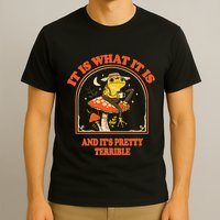It Is What It Is And ItS Pretty Terrible Funny Design T-Shirt