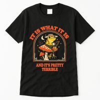 It Is What It Is And ItS Pretty Terrible Funny Design Tall T-Shirt