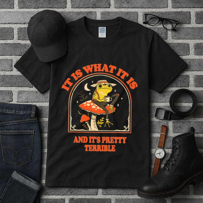 It Is What It Is And ItS Pretty Terrible Funny Design Tall T-Shirt