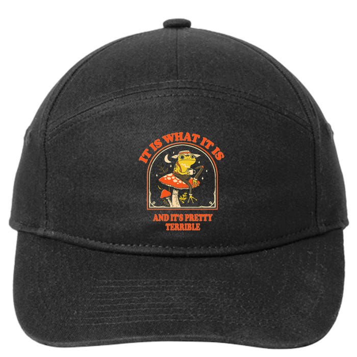 It Is What It Is And ItS Pretty Terrible Funny Design 7-Panel Snapback Hat