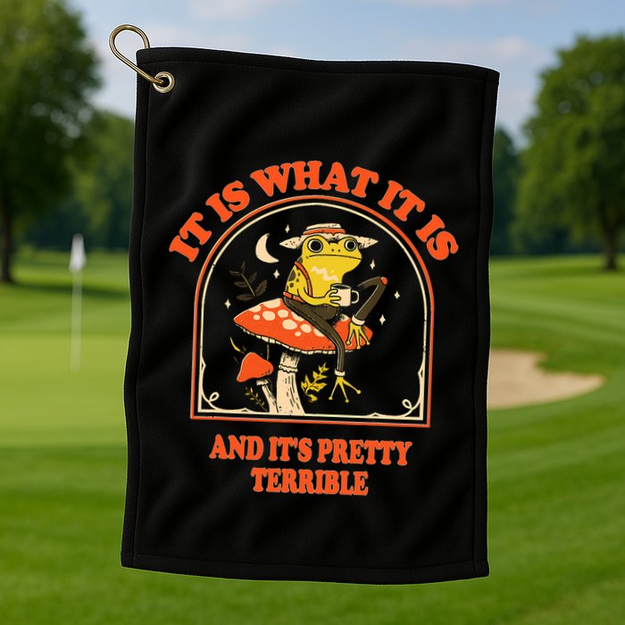 It Is What It Is And ItS Pretty Terrible Funny Design Golf Towel