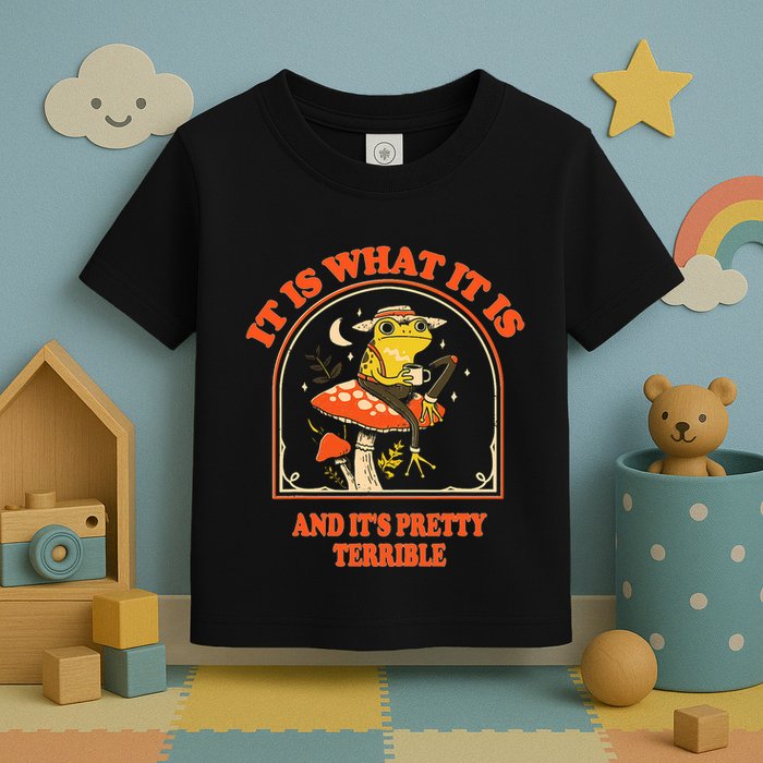 It Is What It Is And ItS Pretty Terrible Funny Design Toddler T-Shirt