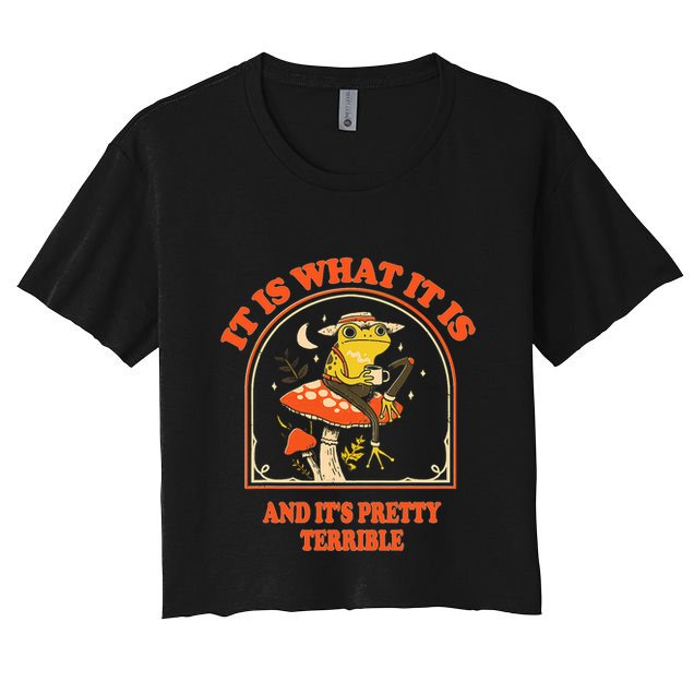 It Is What It Is And ItS Pretty Terrible Funny Design Crop Top