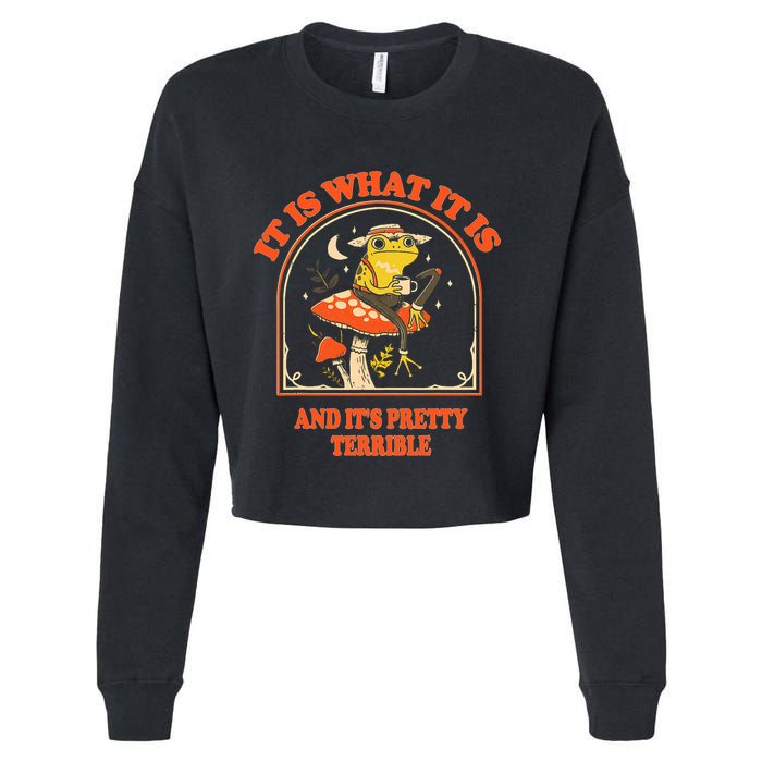 It Is What It Is And ItS Pretty Terrible Funny Design Cropped Pullover Crew