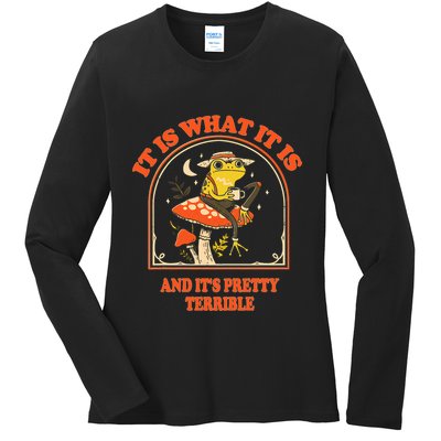 It Is What It Is And ItS Pretty Terrible Funny Design Ladies Long Sleeve Shirt