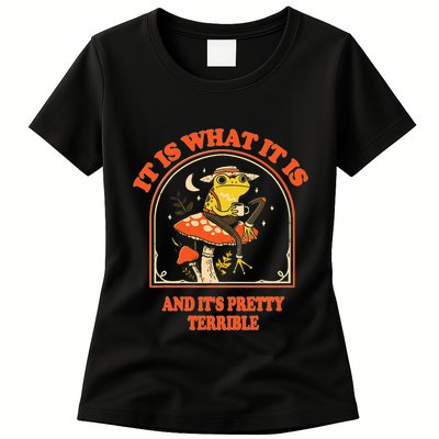It Is What It Is And ItS Pretty Terrible Funny Design Womens T-Shirt