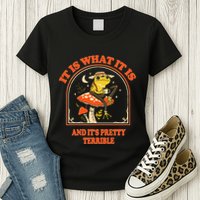 It Is What It Is And ItS Pretty Terrible Funny Design Womens T-Shirt