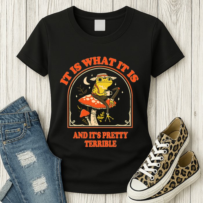 It Is What It Is And ItS Pretty Terrible Funny Design Womens T-Shirt