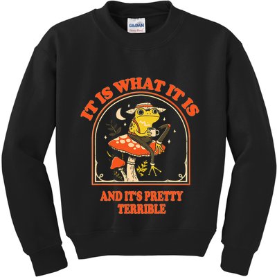 It Is What It Is And ItS Pretty Terrible Funny Design Kids Sweatshirt