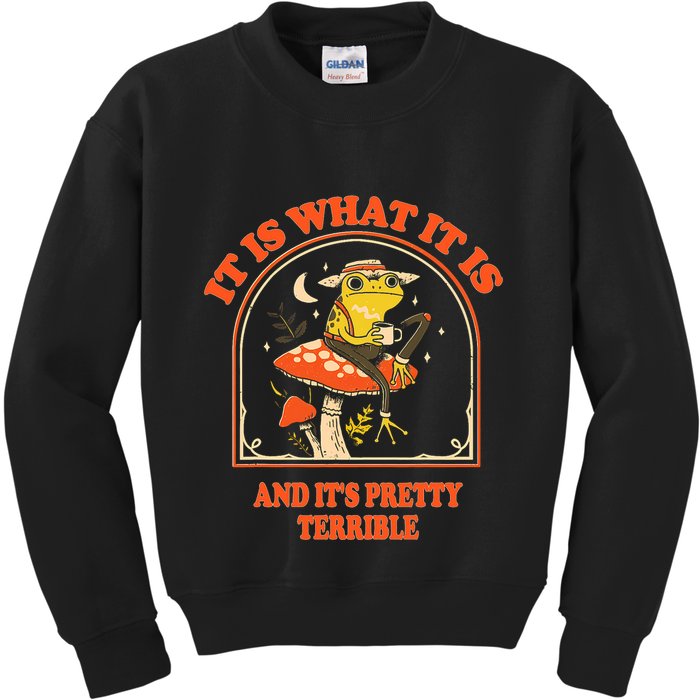 It Is What It Is And ItS Pretty Terrible Funny Design Kids Sweatshirt