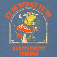 It Is What It Is And ItS Pretty Terrible Funny Design Garment-Dyed Sweatshirt