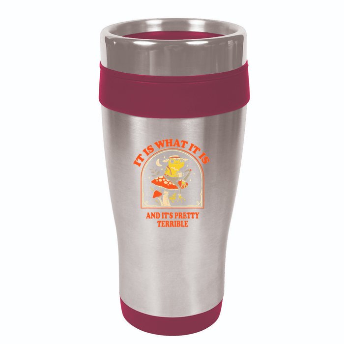 It Is What It Is And ItS Pretty Terrible Funny Design 16oz Travel Tumbler