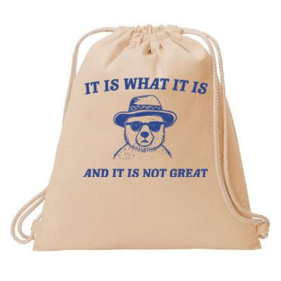 It Is What It Is And It Is Not Great Drawstring Bag