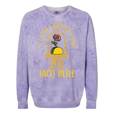 If I Were A Princess Id Be Taco Belle Flower Colorblast Crewneck Sweatshirt