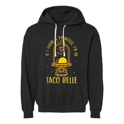 If I Were A Princess Id Be Taco Belle Flower Garment-Dyed Fleece Hoodie