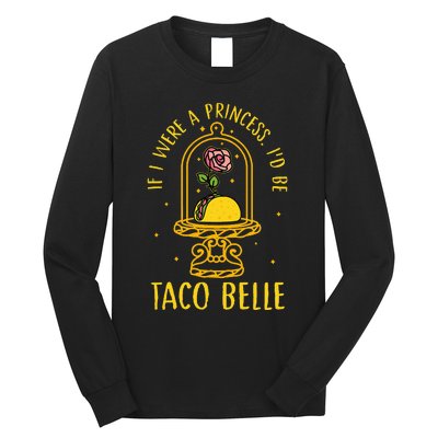 If I Were A Princess Id Be Taco Belle Flower Long Sleeve Shirt