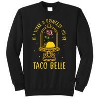 If I Were A Princess Id Be Taco Belle Flower Sweatshirt