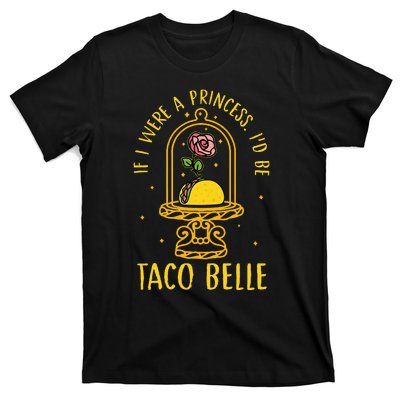 If I Were A Princess Id Be Taco Belle Flower T-Shirt