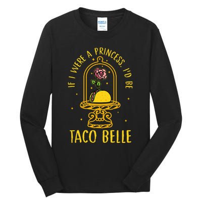 If I Were A Princess Id Be Taco Belle Flower Tall Long Sleeve T-Shirt