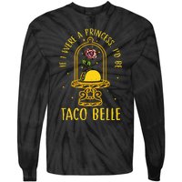 If I Were A Princess Id Be Taco Belle Flower Tie-Dye Long Sleeve Shirt