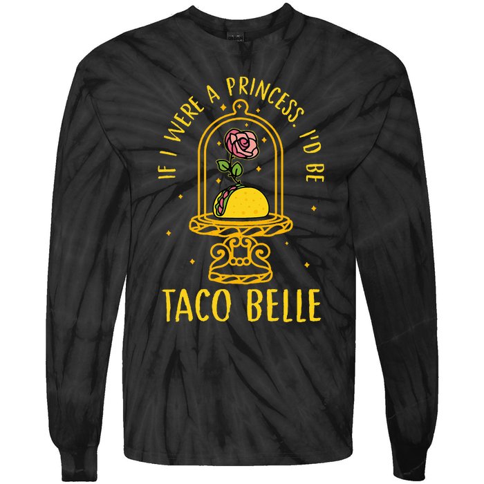 If I Were A Princess Id Be Taco Belle Flower Tie-Dye Long Sleeve Shirt