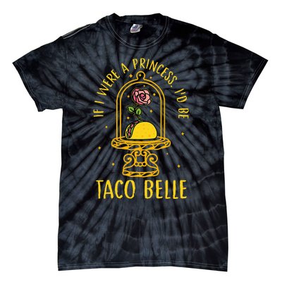 If I Were A Princess Id Be Taco Belle Flower Tie-Dye T-Shirt