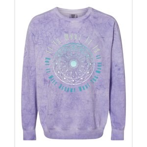 It Is What It Is But It Will Become What You Make It Colorblast Crewneck Sweatshirt