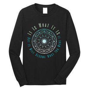 It Is What It Is But It Will Become What You Make It Long Sleeve Shirt