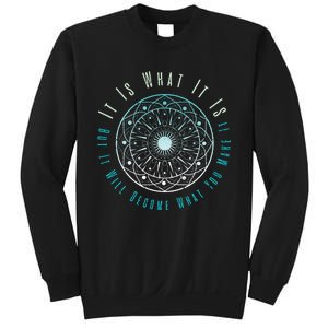 It Is What It Is But It Will Become What You Make It Sweatshirt