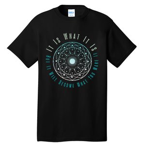 It Is What It Is But It Will Become What You Make It Tall T-Shirt