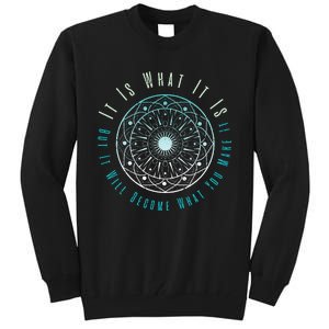 It Is What It Is But It Will Become What You Make It Tall Sweatshirt